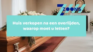 Huis verkopen na een overlijden alle punten waarop iemand moet letten uitgelegd door Zoons Vastgoed
